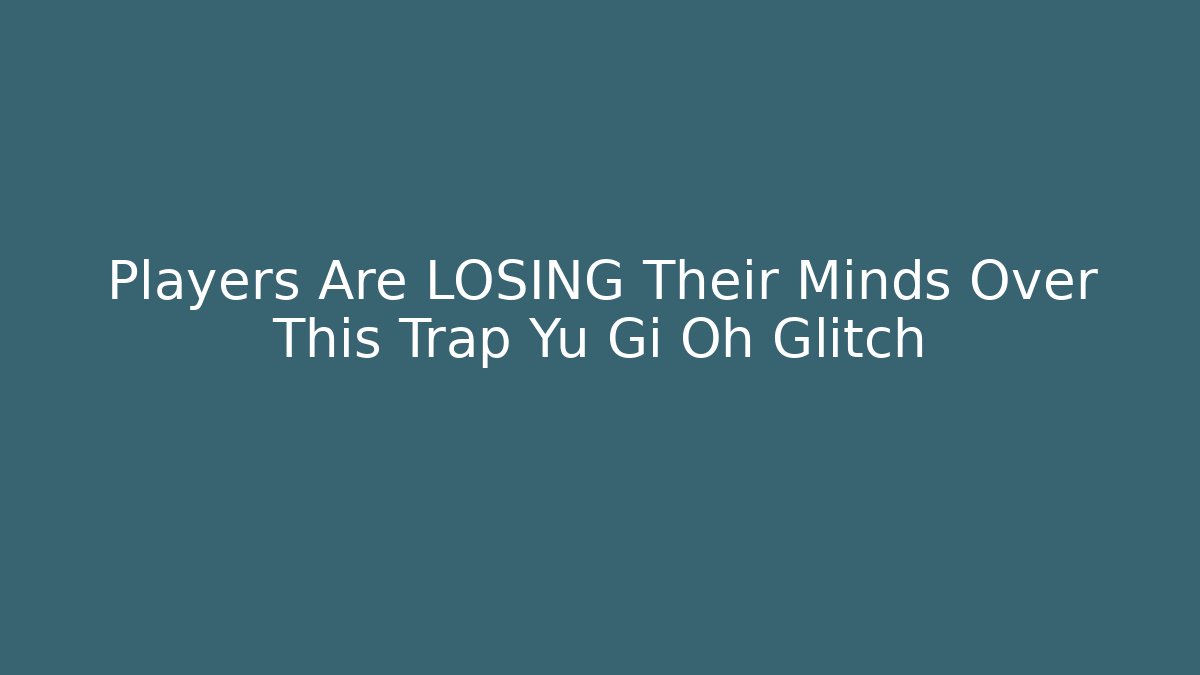 Players Are LOSING Their Minds Over This Trap Yu Gi Oh Glitch