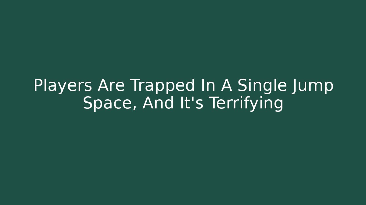 Players Are Trapped In A Single Jump Space, And It's Terrifying