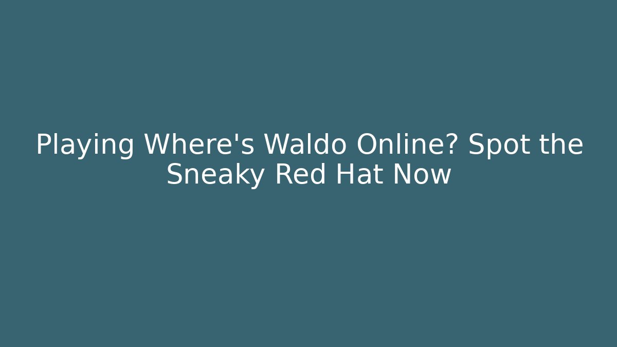 Playing Where's Waldo Online? Spot the Sneaky Red Hat Now - Andrea Zevedo