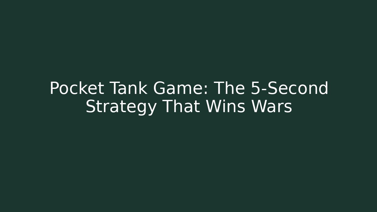 Pocket Tank Game: The 5-Second Strategy That Wins Wars