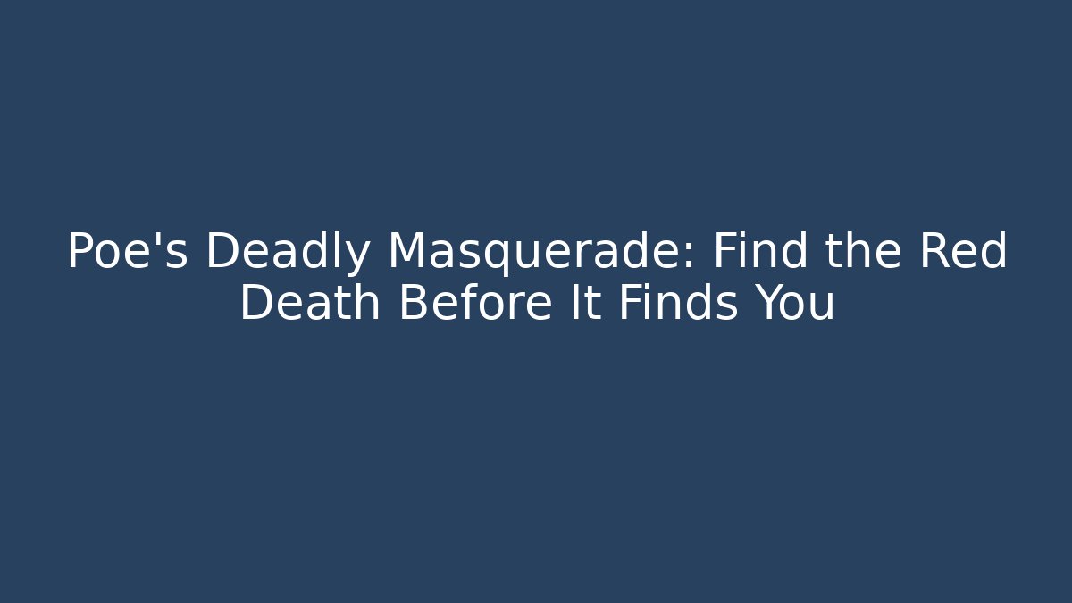 Poe's Deadly Masquerade: Find the Red Death Before It Finds You