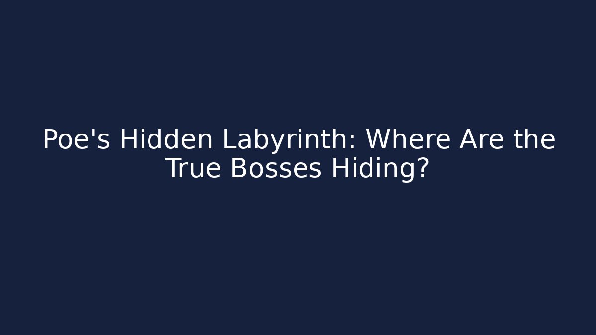 Poe's Hidden Labyrinth: Where Are the True Bosses Hiding?