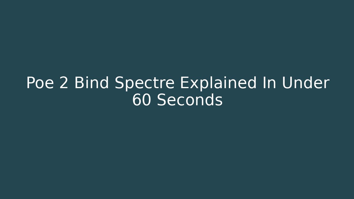 Poe 2 Bind Spectre Explained In Under 60 Seconds