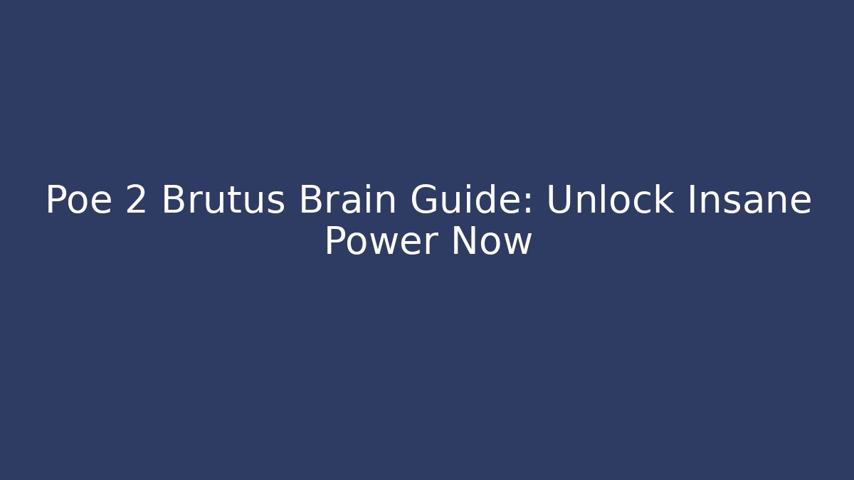 Poe 2 Brutus Brain Guide: Unlock Insane Power Now