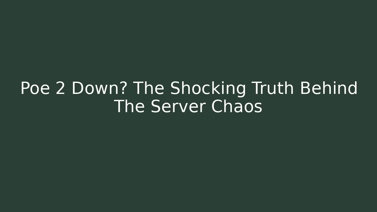 Poe 2 Down? The Shocking Truth Behind The Server Chaos - Andrea Zevedo