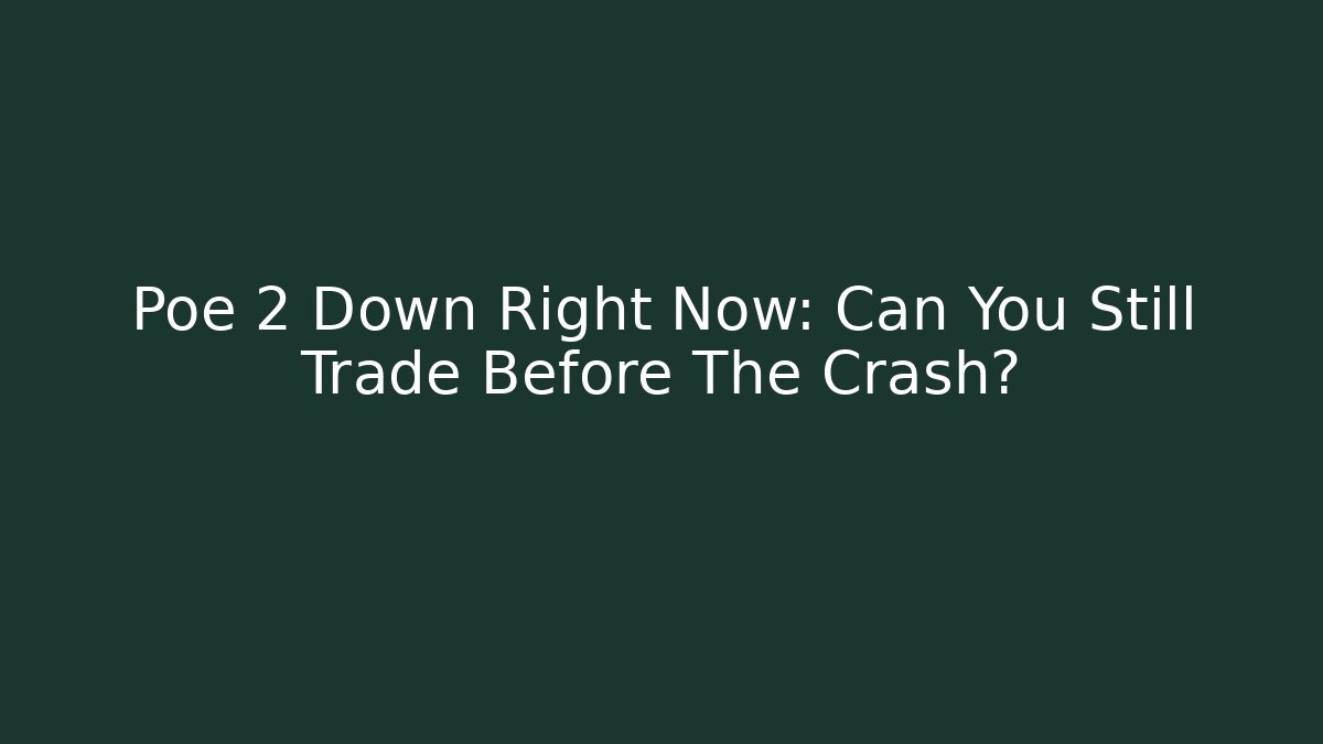 Poe 2 Down Right Now: Can You Still Trade Before The Crash? - Andrea Zevedo