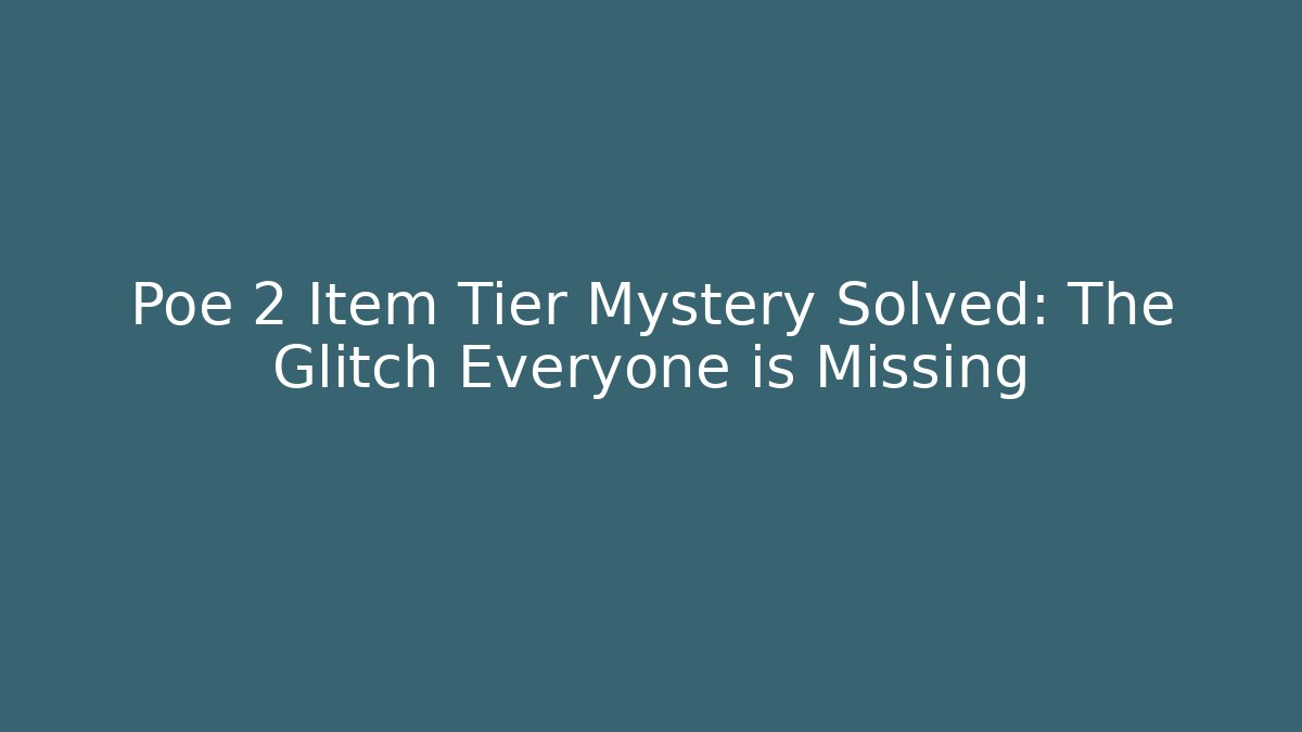 Poe 2 Item Tier Mystery Solved: The Glitch Everyone is Missing - Andrea Zevedo
