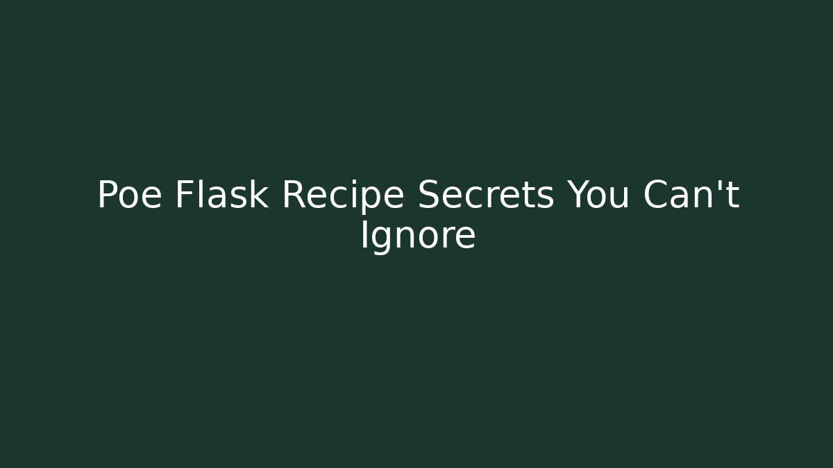 Poe Flask Recipe Secrets You Can't Ignore
