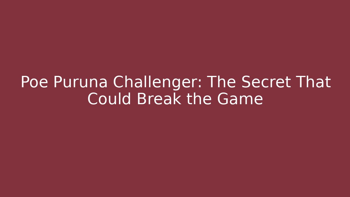 Poe Puruna Challenger: The Secret That Could Break the Game