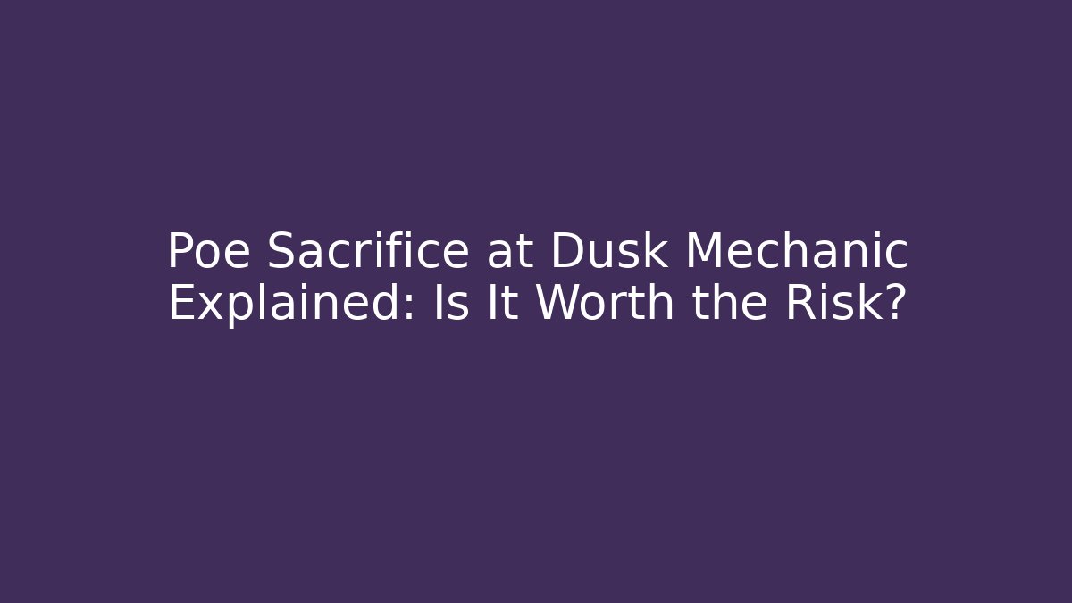 Poe Sacrifice at Dusk Mechanic Explained: Is It Worth the Risk?