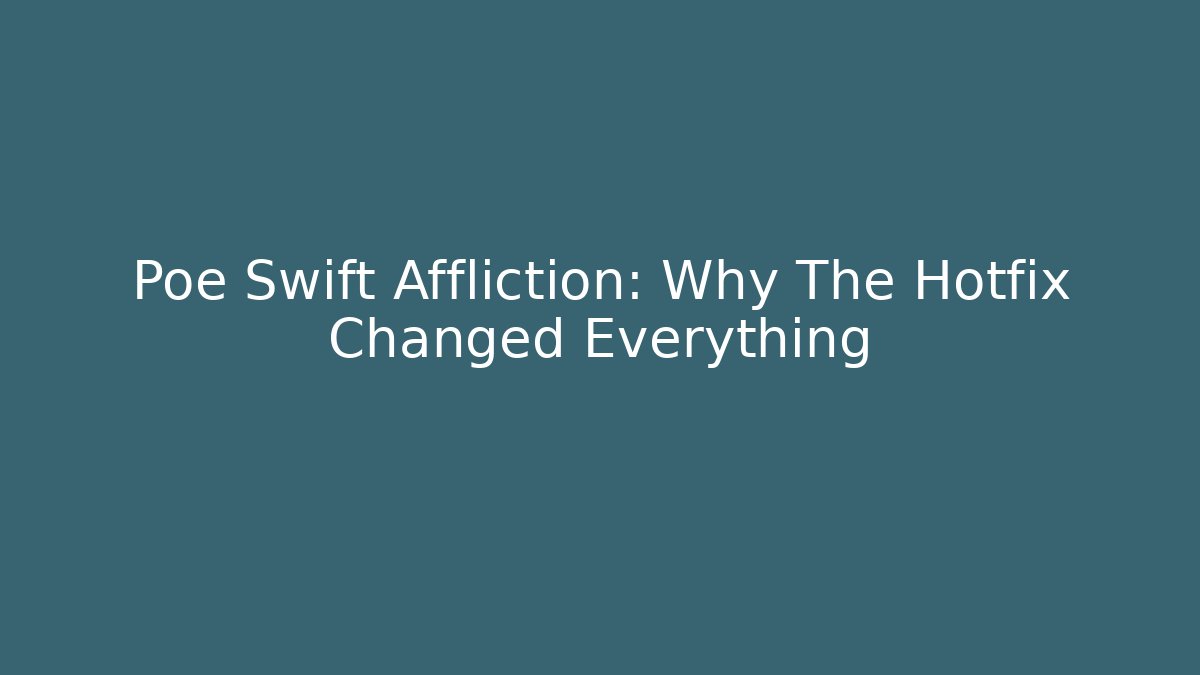 Poe Swift Affliction: Why The Hotfix Changed Everything