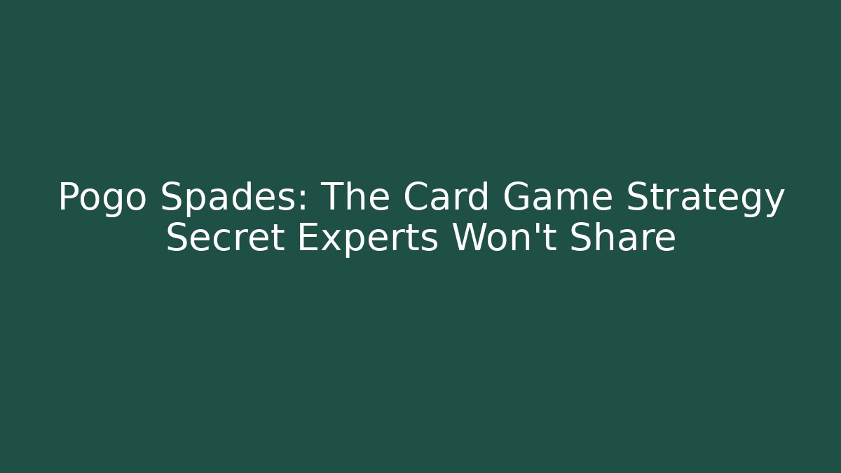 Pogo Spades: The Card Game Strategy Secret Experts Won't Share