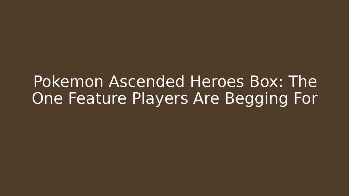 Pokémon Ascended Heroes Box: The One Feature Players Are Begging For