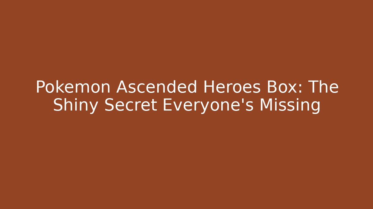 Pokémon Ascended Heroes Box: The Shiny Secret Everyone’s Missing