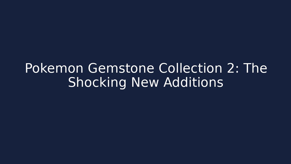 Pokémon Gemstone Collection 2: The Shocking New Additions - Andrea Zevedo