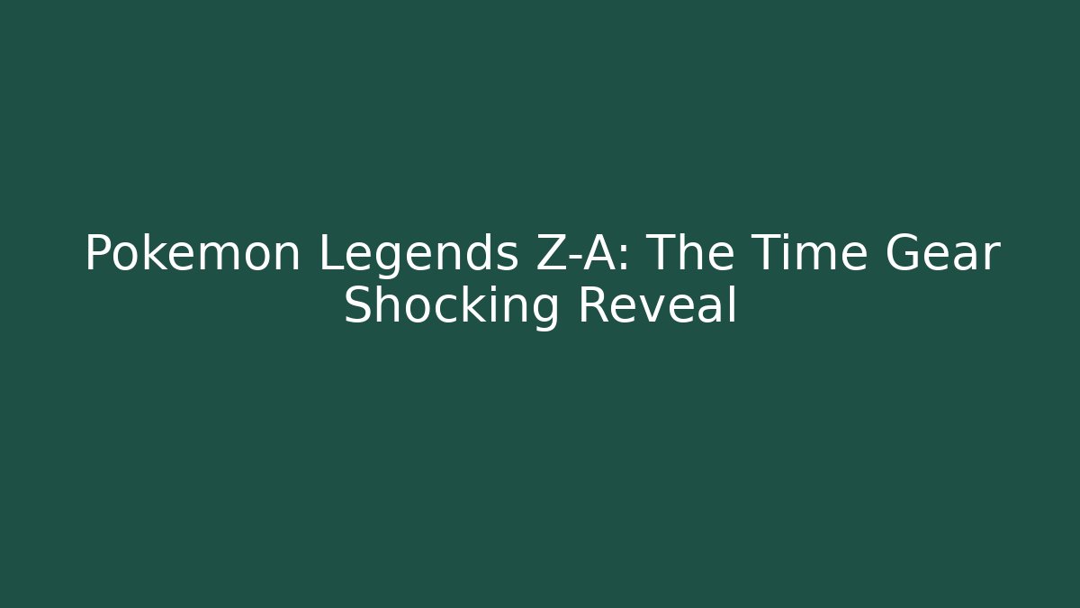 Pokémon Legends Z-A: The Time Gear Shocking Reveal