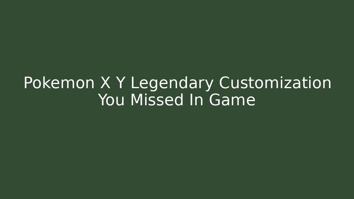 Pokémon X Y Legendary Customization You Missed In Game