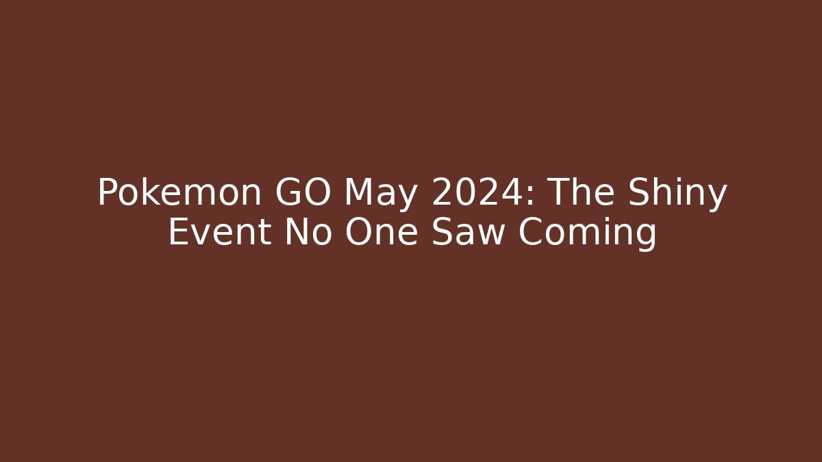 Pokemon GO May 2024: The Shiny Event No One Saw Coming