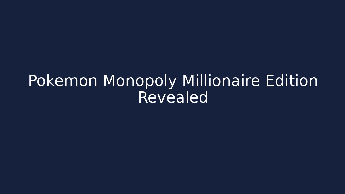 Pokemon Monopoly Millionaire Edition Revealed