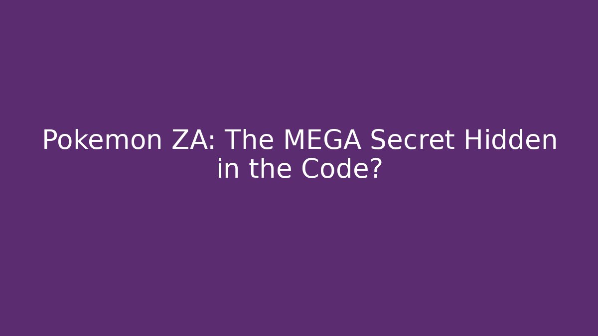 Pokemon ZA: The MEGA Secret Hidden in the Code? - Andrea Zevedo