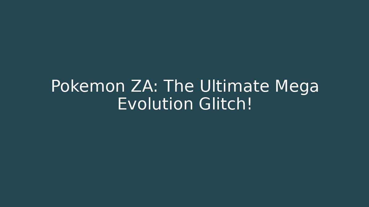 Pokemon ZA: The Ultimate Mega Evolution Glitch!