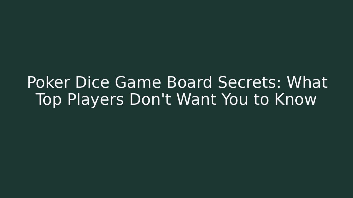 Poker Dice Game Board Secrets: What Top Players Don't Want You to Know