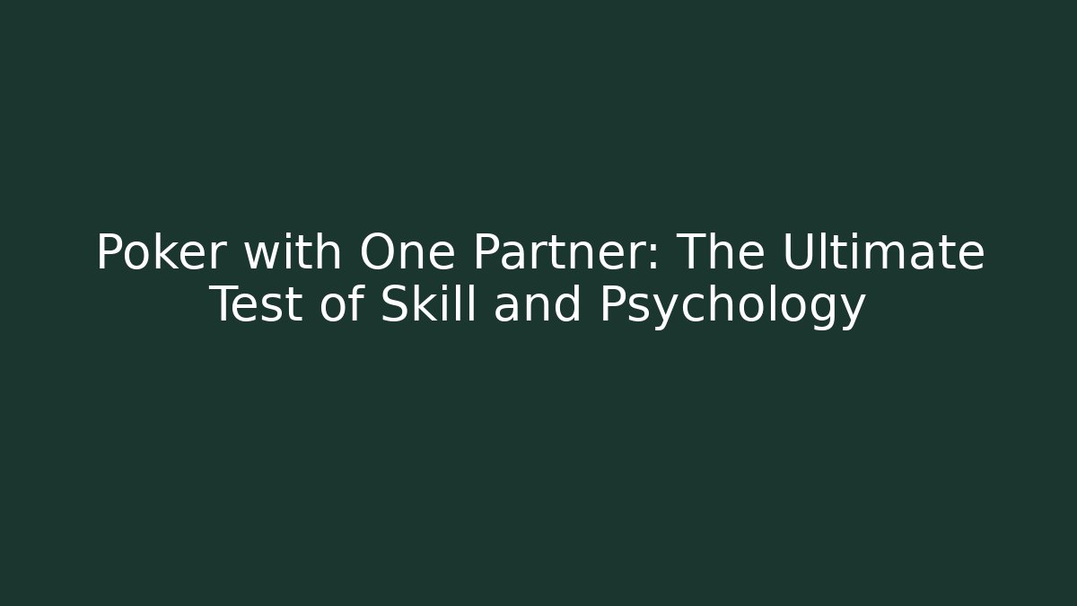 Poker with One Partner: The Ultimate Test of Skill and Psychology