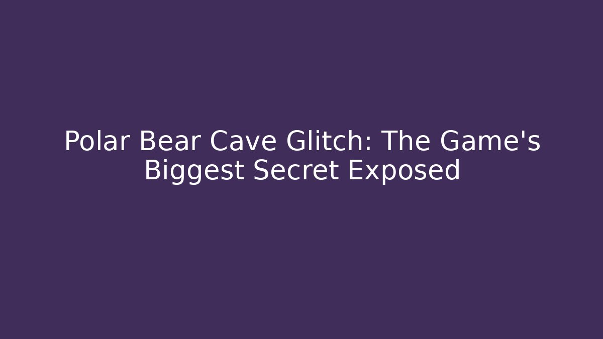 Polar Bear Cave Glitch: The Game's Biggest Secret Exposed