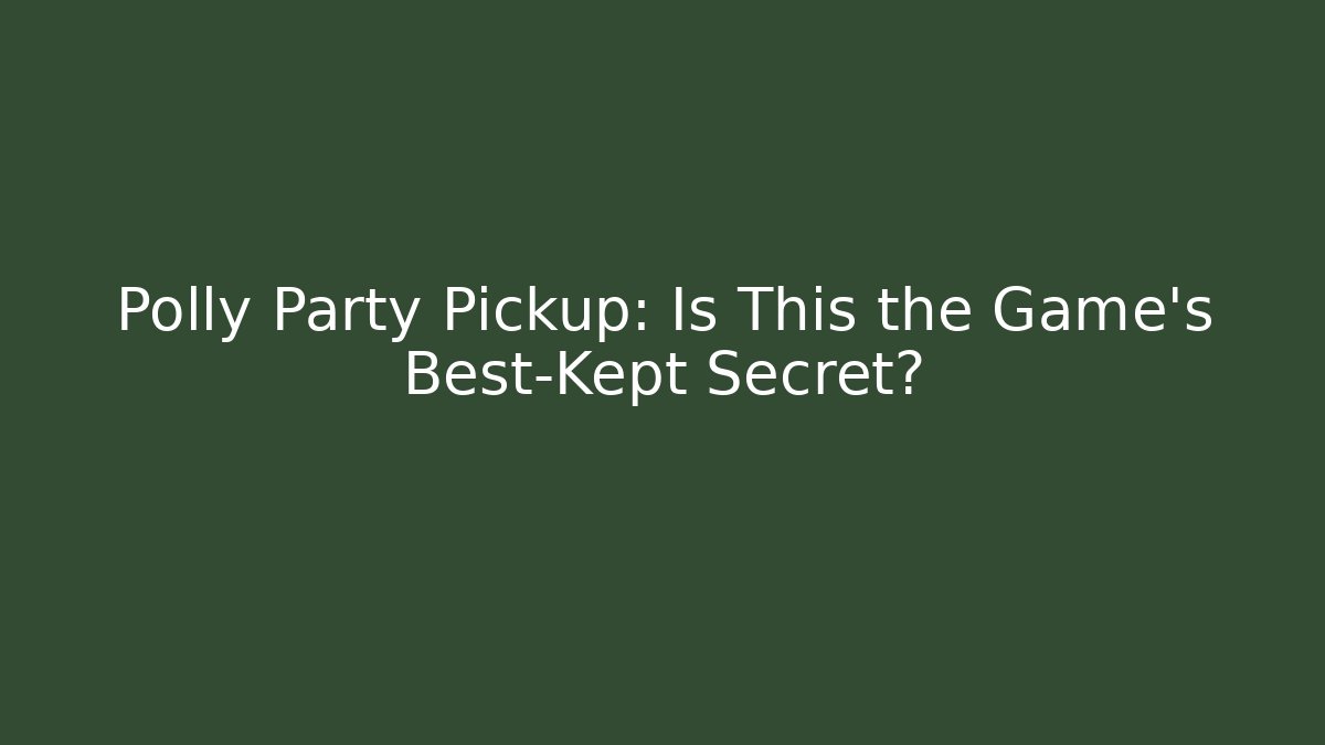 Polly Party Pickup: Is This the Game's Best-Kept Secret?