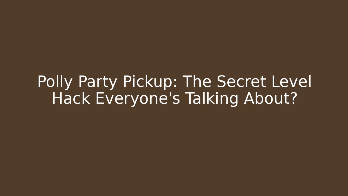 Polly Party Pickup: The Secret Level Hack Everyone’s Talking About? - Andrea Zevedo