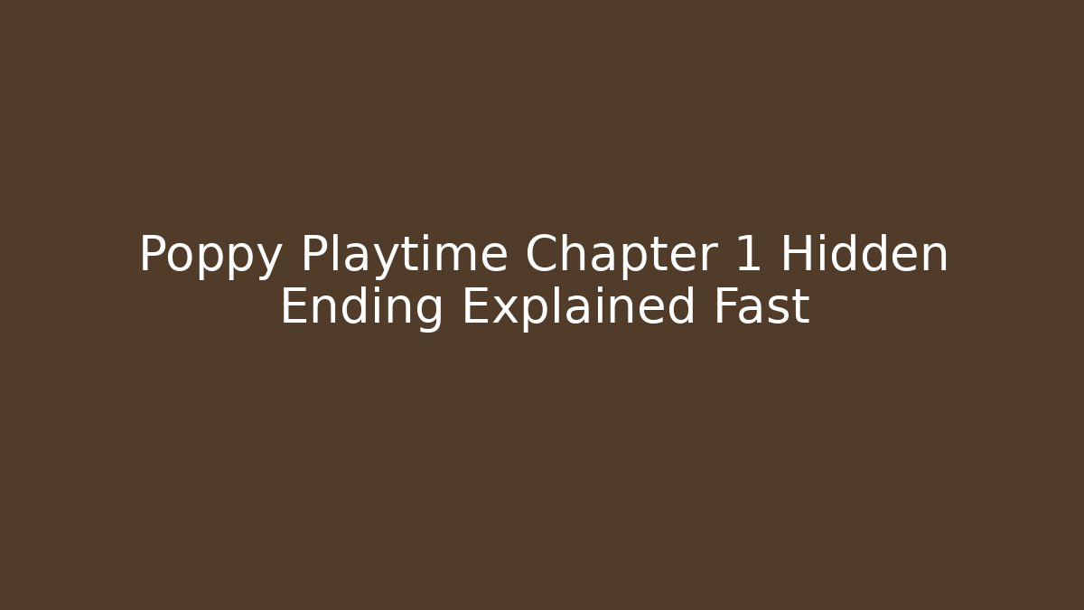 Poppy Playtime Chapter 1 Hidden Ending Explained Fast