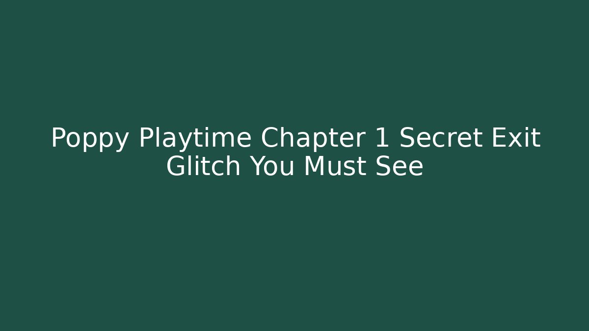 Poppy Playtime Chapter 1 Secret Exit Glitch You Must See