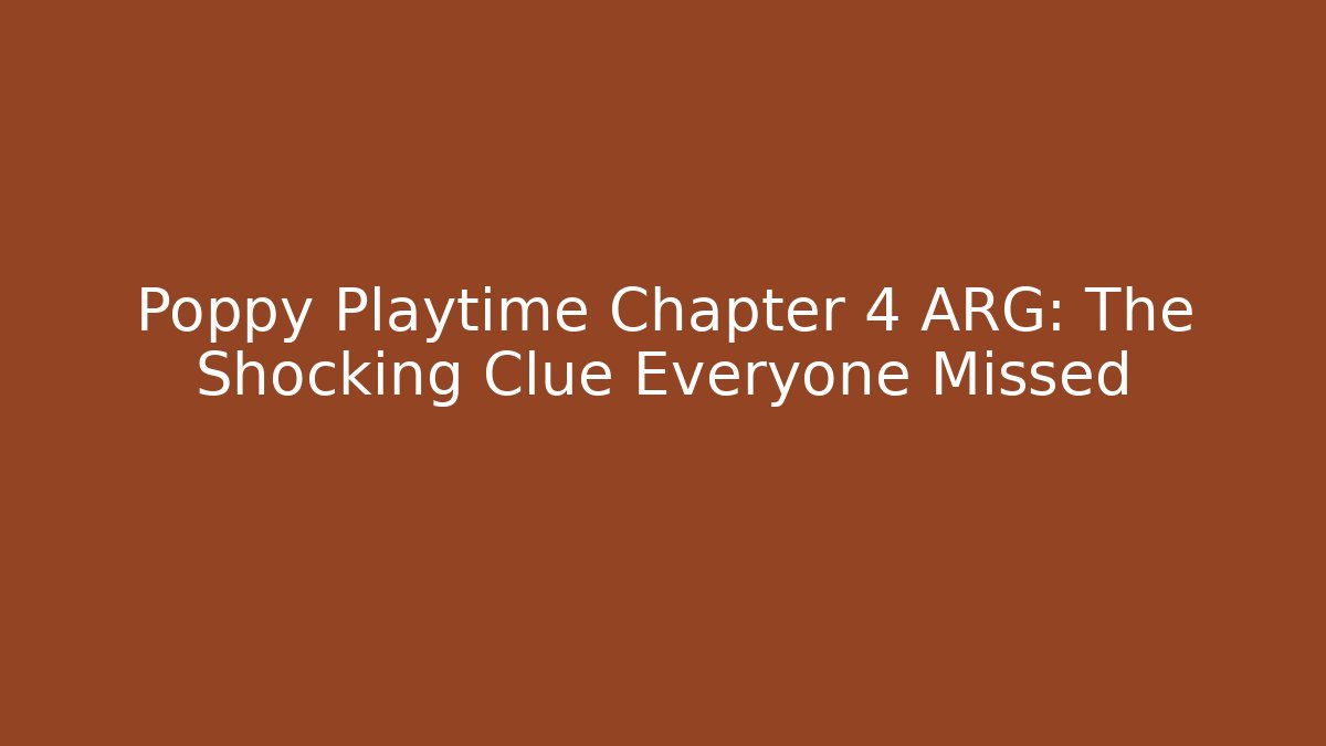 Poppy Playtime Chapter 4 ARG: The Shocking Clue Everyone Missed - Andrea Zevedo