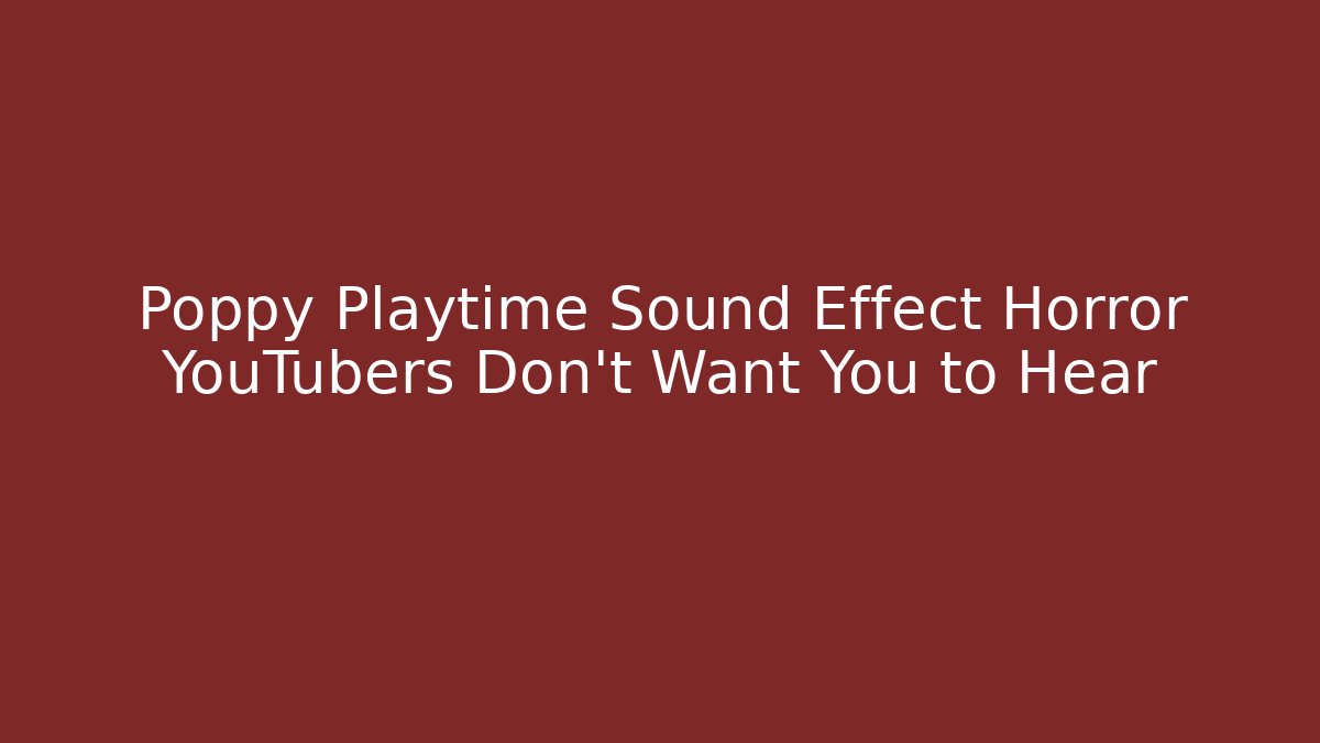 Poppy Playtime Sound Effect Horror YouTubers Don't Want You to Hear