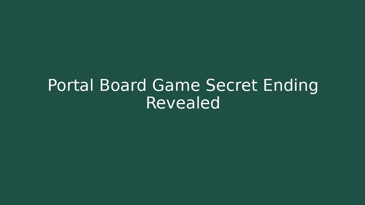 Portal Board Game Secret Ending Revealed