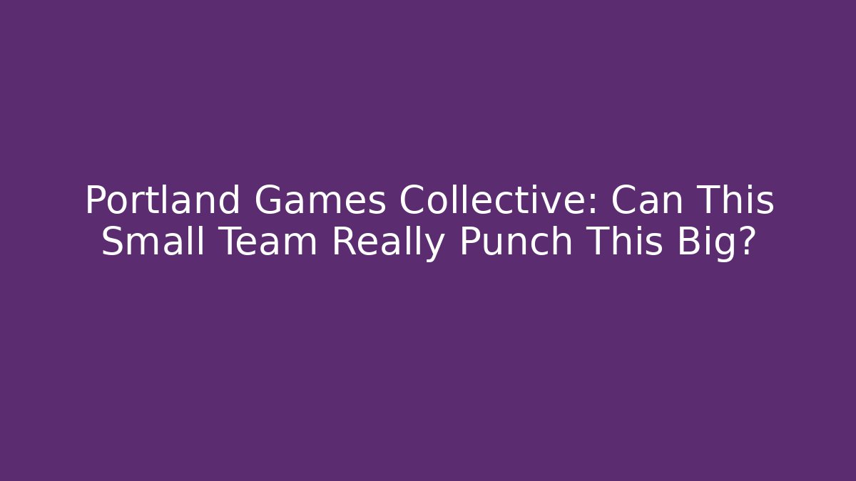 Portland Games Collective: Can This Small Team Really Punch This Big?