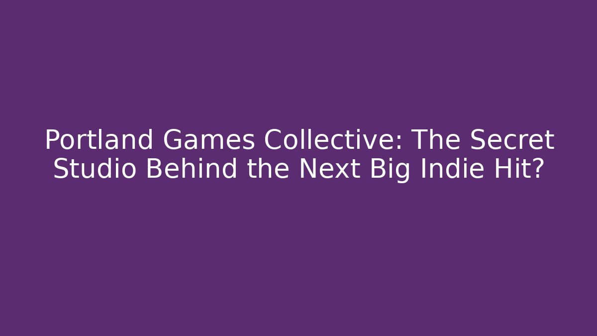 Portland Games Collective: The Secret Studio Behind the Next Big Indie Hit?