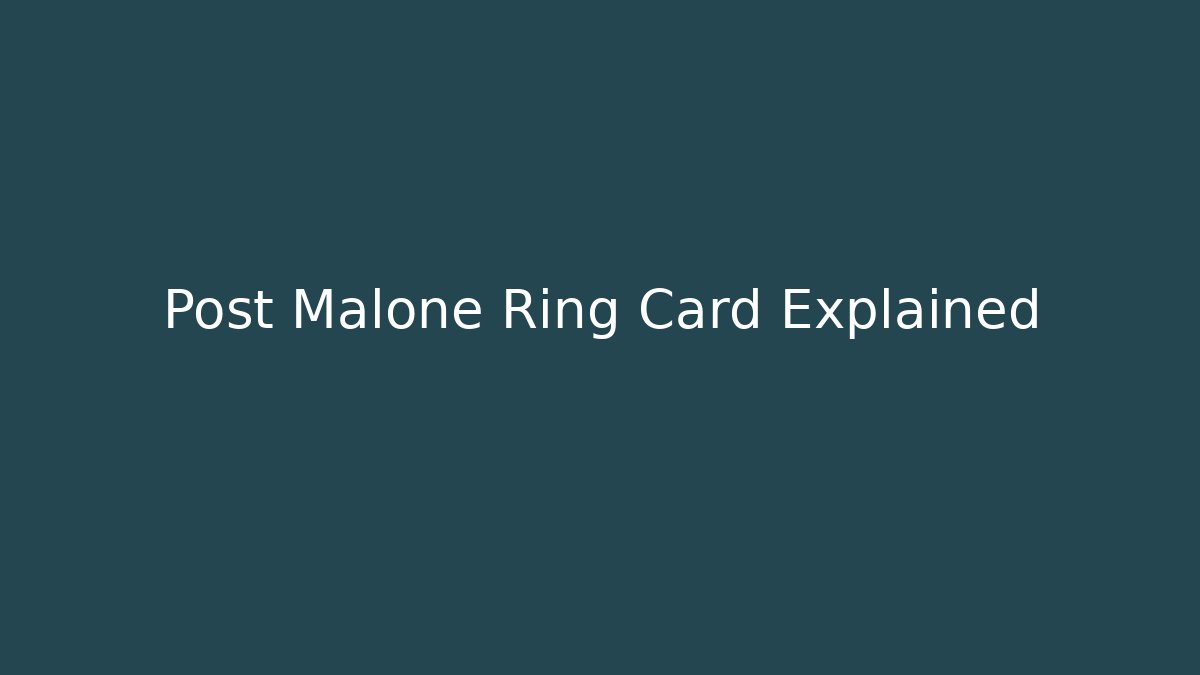 Post Malone Ring Card Explained - Andrea Zevedo