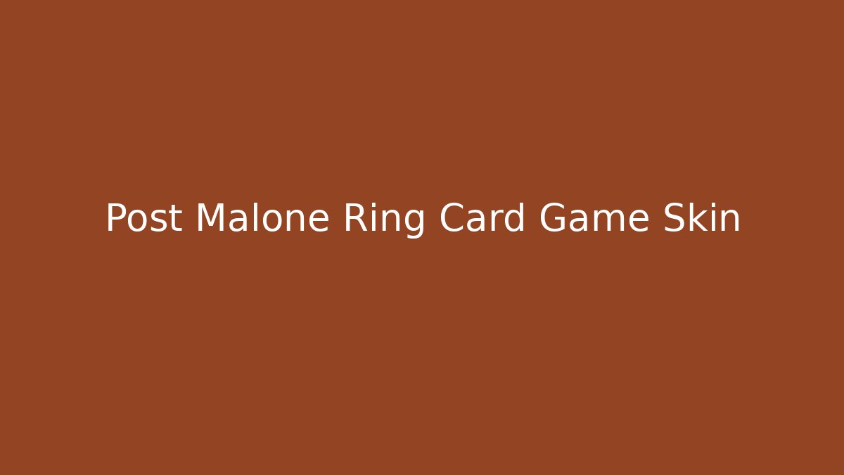 Post Malone Ring Card Game Skin