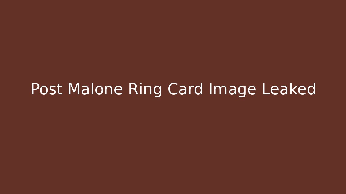 Post Malone Ring Card Image Leaked