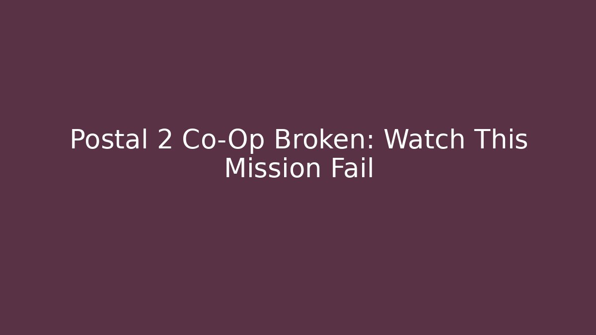 Postal 2 Co-Op Broken: Watch This Mission Fail - Andrea Zevedo