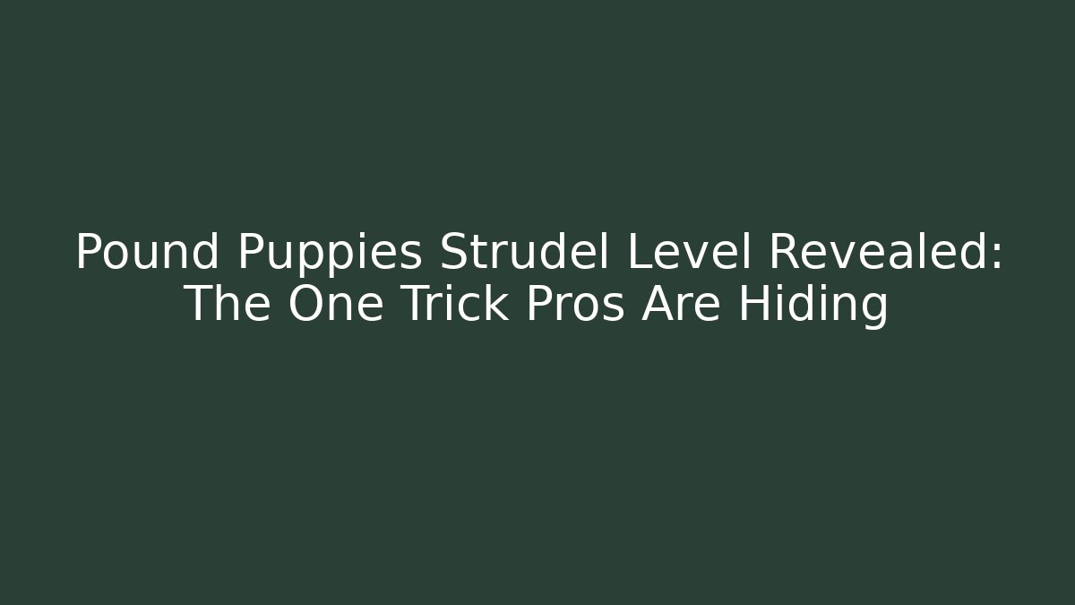 Pound Puppies Strudel Level Revealed: The One Trick Pros Are Hiding
