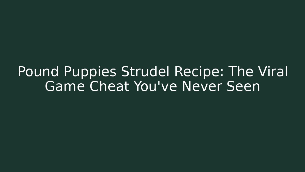 Pound Puppies Strudel Recipe: The Viral Game Cheat You’ve Never Seen
