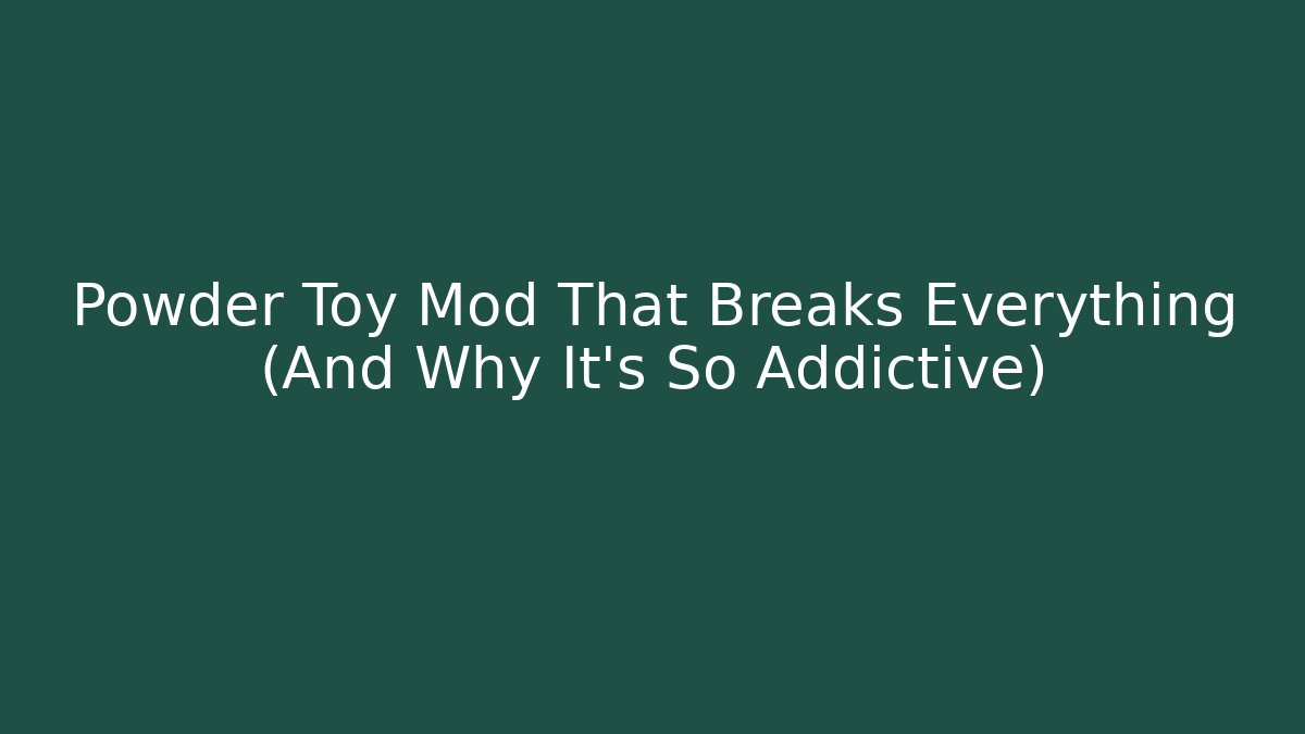 Powder Toy Mod That Breaks Everything (And Why It's So Addictive)