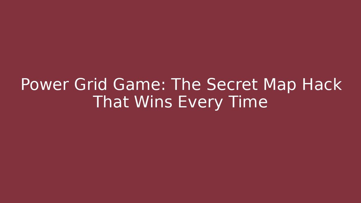 Power Grid Game: The Secret Map Hack That Wins Every Time - Andrea Zevedo