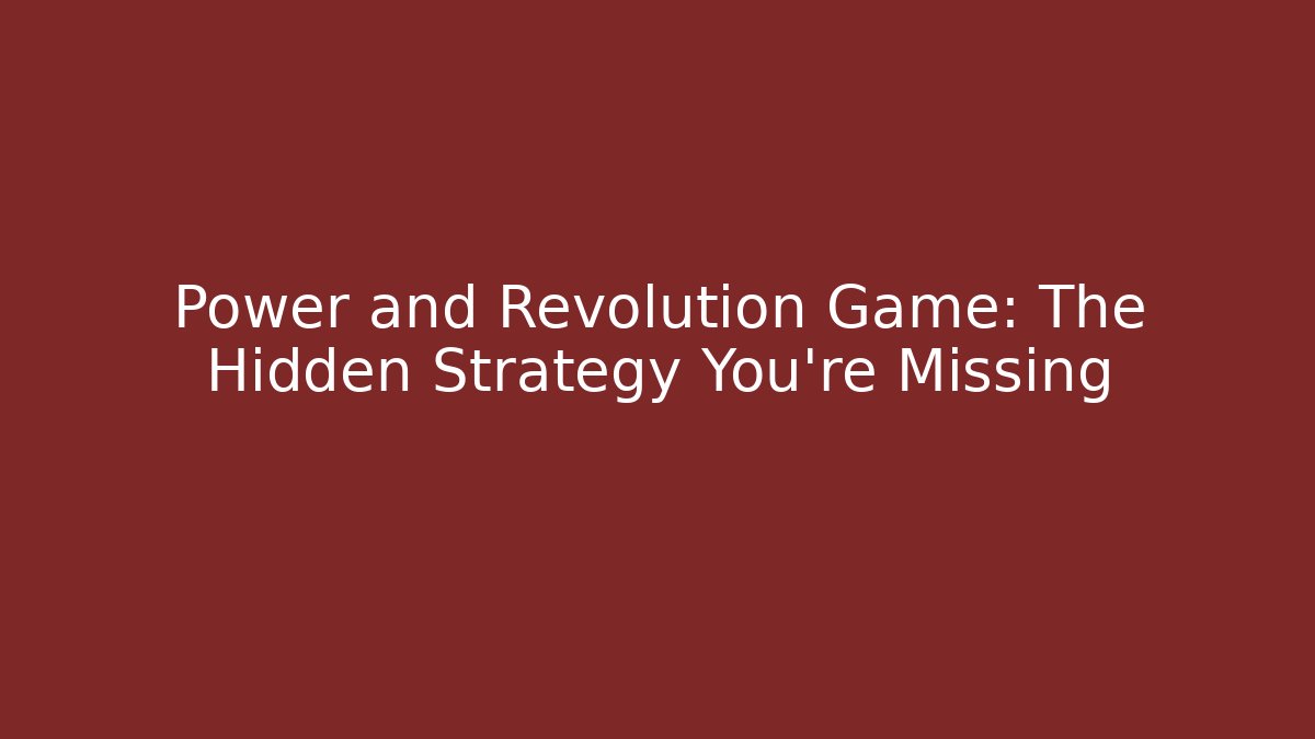 Power and Revolution Game: The Hidden Strategy You’re Missing