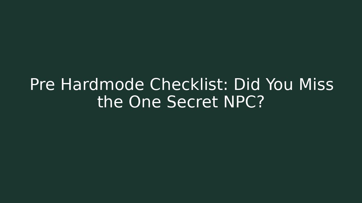 Pre Hardmode Checklist: Did You Miss the One Secret NPC?
