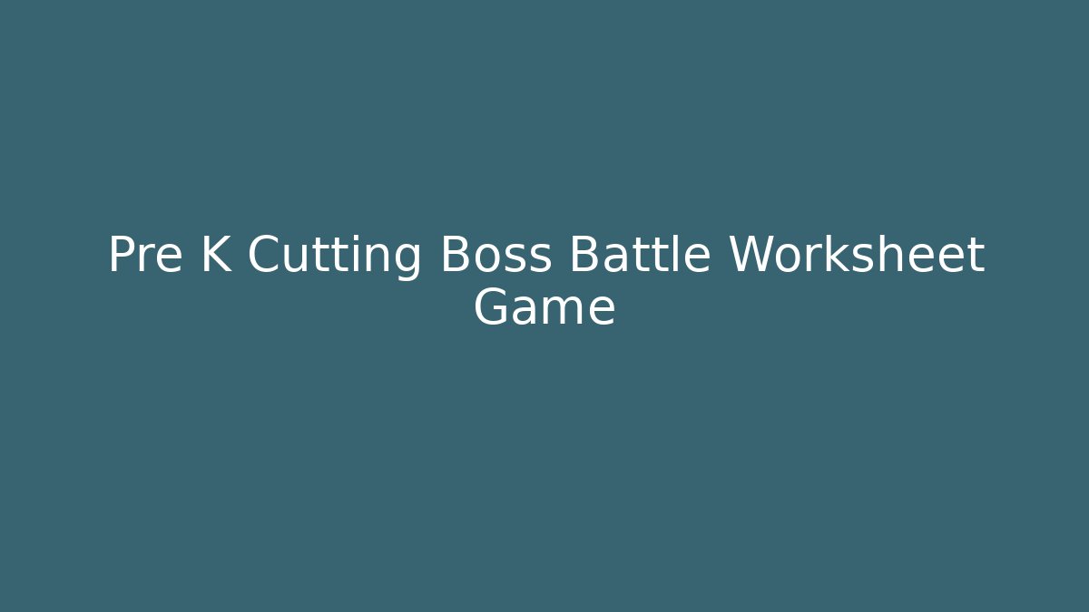 Pre K Cutting Boss Battle Worksheet Game - Andrea Zevedo