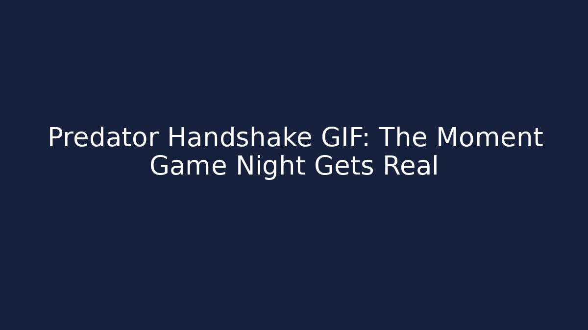 Predator Handshake GIF: The Moment Game Night Gets Real