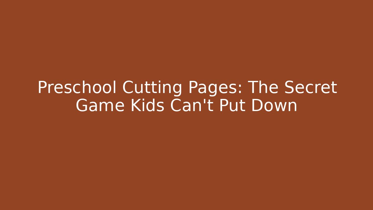 Preschool Cutting Pages: The Secret Game Kids Can't Put Down